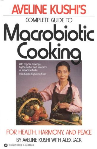 Aveline Kushi's Complete Guide to Macrobiotic Cookingaveline 