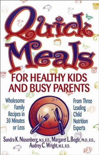 Quick Meals for Healthy Kids and Busy Parents