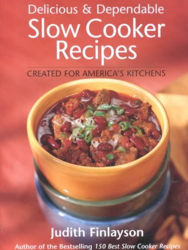 Delicious & Dependable Slow Cooker Recipes