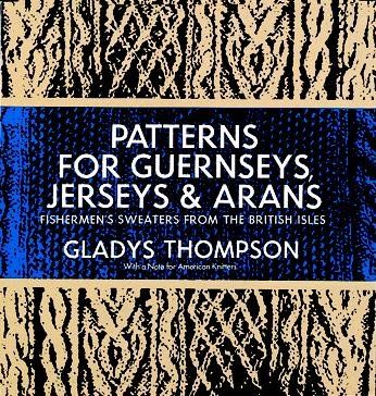 Patterns for Guernseys, Jerseys, and Arans; Fishermen's Sweaters from the British Islespatterns 