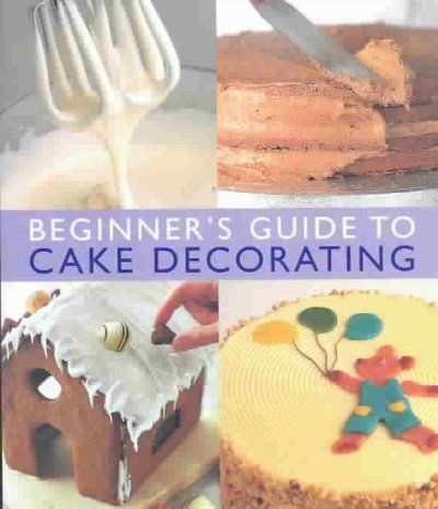 Beginner's Guide to Cake Decoratingbeginner 