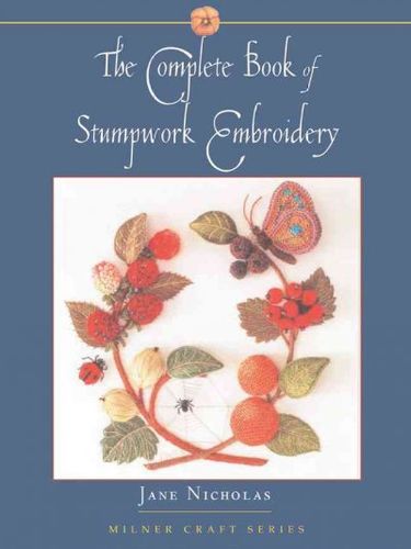 The Complete Book Of Stumpwork Embroiderycomplete 