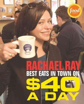 Rachael Ray's Best Eats in Town on $40 a Dayrachael 