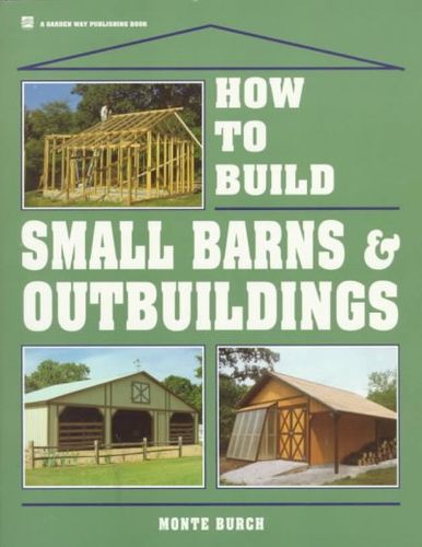 How to Build Small Barns & Outbuildingsbuild 