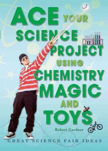 Ace Your Science Project Using Chemistry Magic and Toysace 
