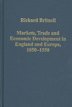 Markets, Trade and Economic Development in England and Europe, 1050-1550markets 